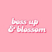 Boss Up & Blossom