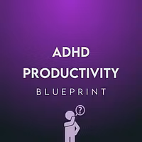 ADHD Productivity Blueprint