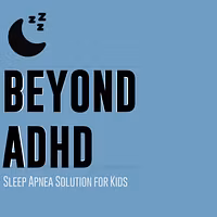 BEYOND ADHD - Sleep Apnea Solution