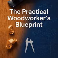 The Practical Woodworker's Blueprint