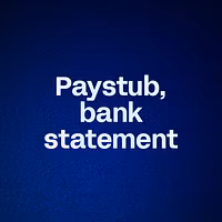 Paystub, bank statement 
