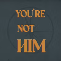 You're Not Him Community