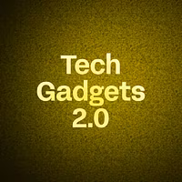 Tech Gadgets 2.0
