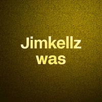 Jimkellz was 