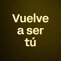 Vuelve a ser tú