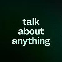 talk about anything