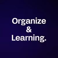 Organize & Learning.