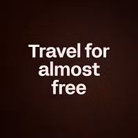 Travel for almost free
