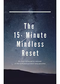 The 15 -Minute Mindless Reset