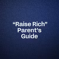  “Raise Rich” Parent’s Guide