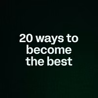 20 ways to become the best