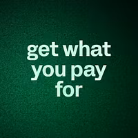 get what you pay for 