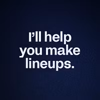 I’ll help you make lineups. 