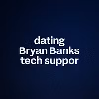 dating Bryan Banks tech suppor