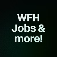 WFH Jobs & more!