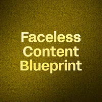 Faceless Content Blueprint