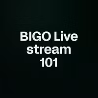 BIGO Live stream 101