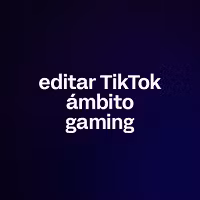 editar TikTok ámbito gaming