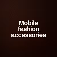 Mobile fashion accessories 