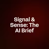 Signal & Sense: The AI Brief