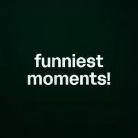 funniest moments!