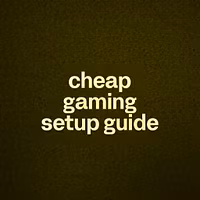 cheap gaming setup guide