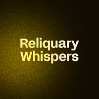Reliquary Whispers 
