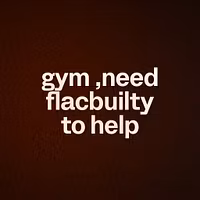 gym ,need flacbuilty to help