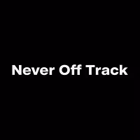 NEVER OFF TRACK