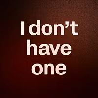 I don’t have one