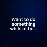 Want to do something while at home