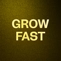 GROW FAST