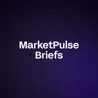 MarketPulse Briefs