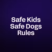 Safe Kids Safe Dogs Rules