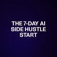 THE 7-DAY AI SIDE HUSTLE START