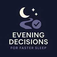 Evening Decisions for Faster Sleep
