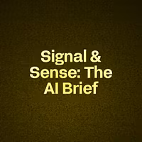 Signal & Sense: The AI Brief