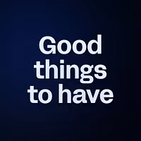 Good things to have