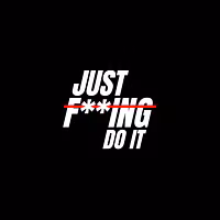 JUST F**ING DO IT