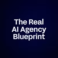 The Real AI Agency Blueprint