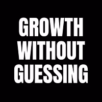 Growth Without Guessing