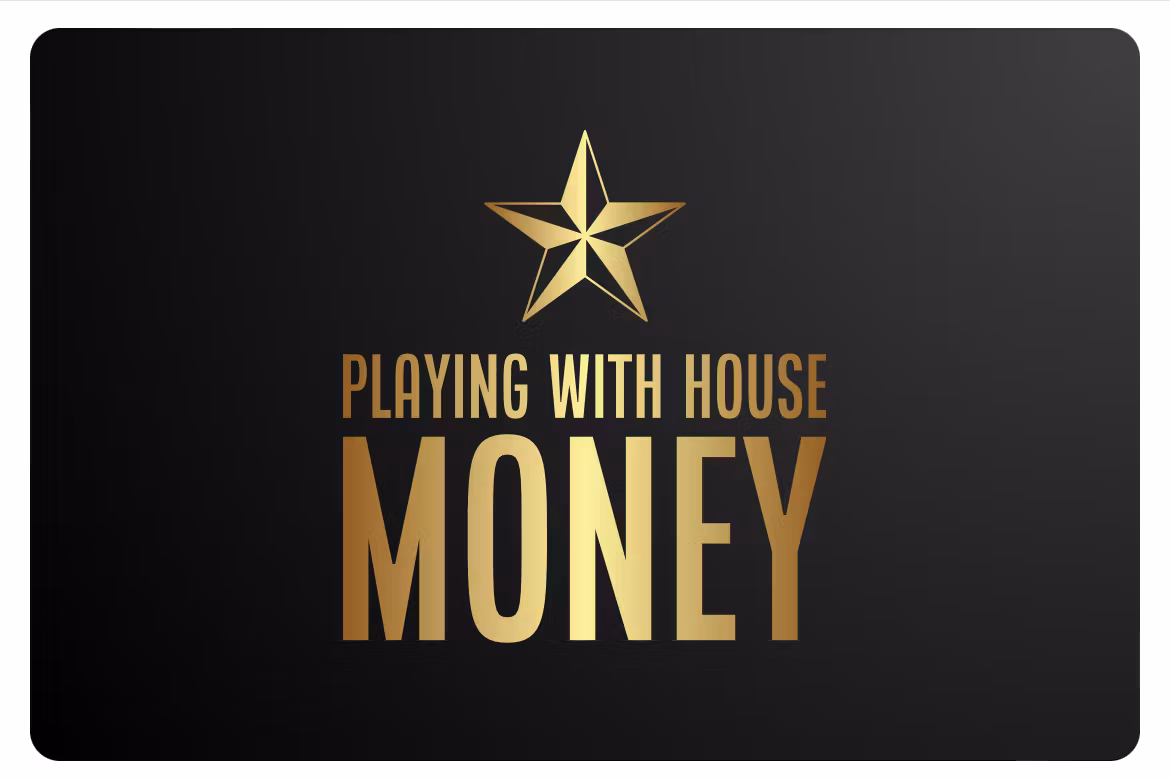 Playing With House Money