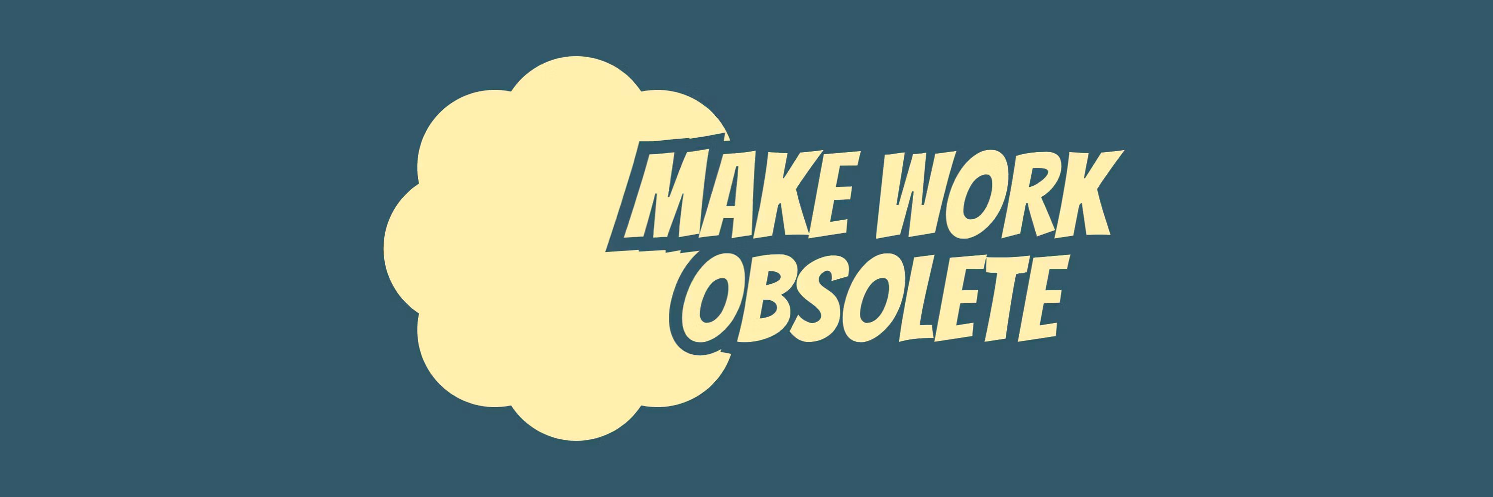 Make Work Obsolete with AI Agents