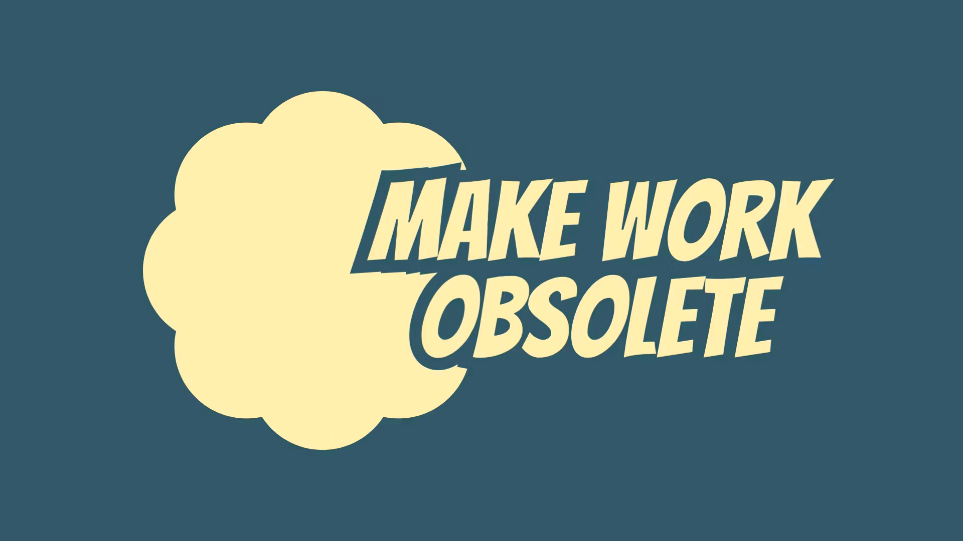Make Work Obsolete w AI Agents