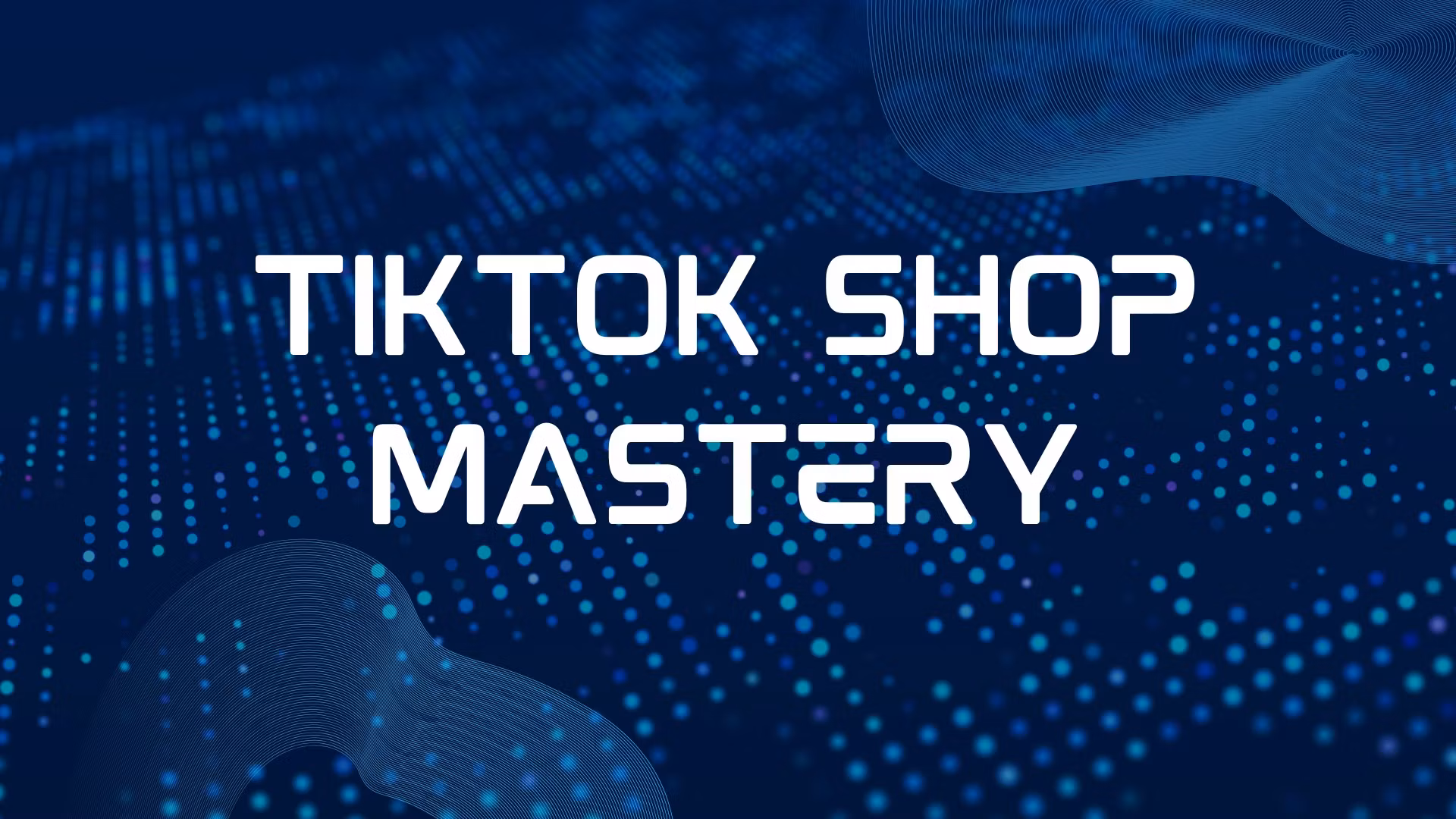 Tik Tok Shop Mastery