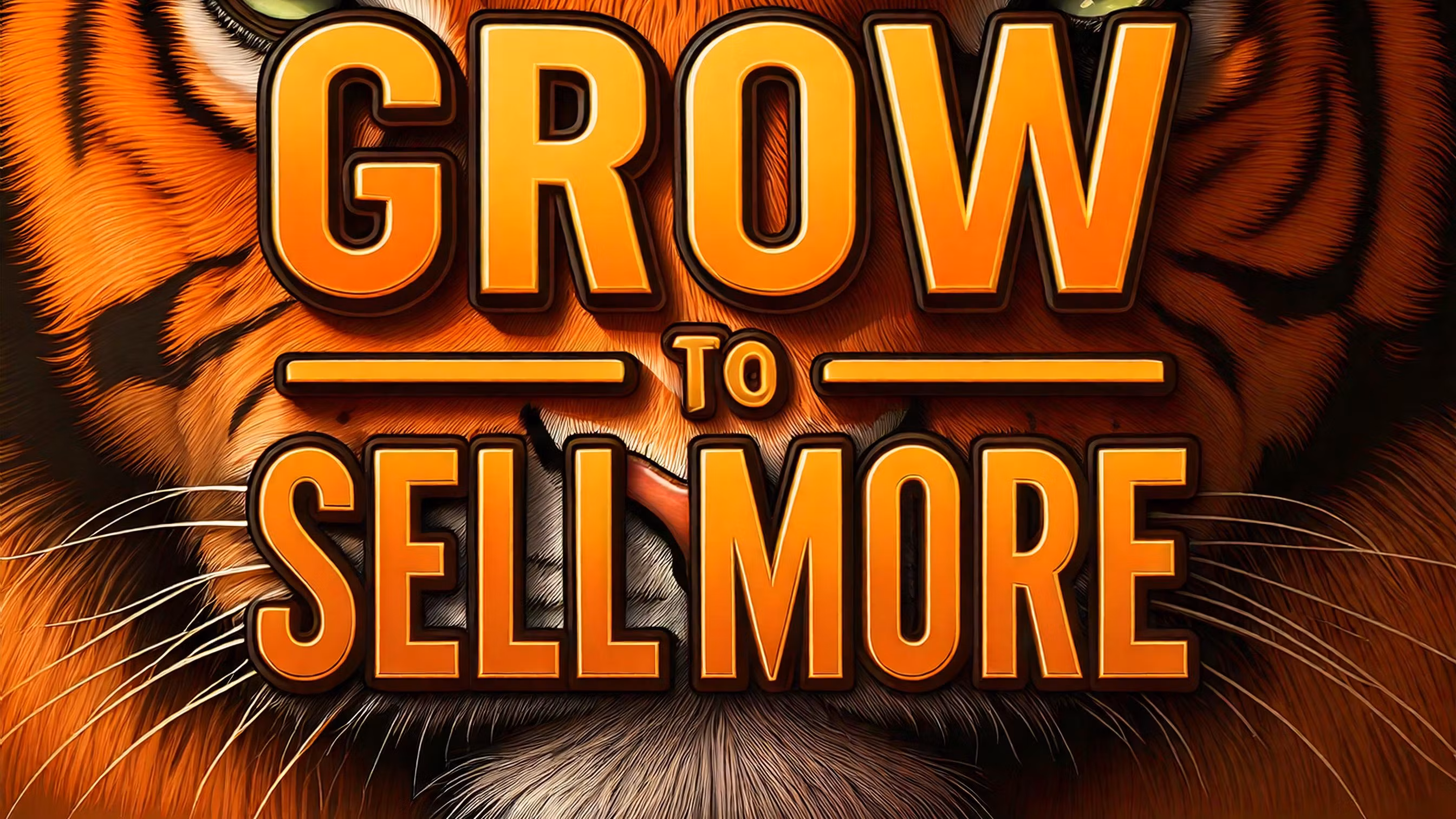 TIGER GROW TO SELL MORE