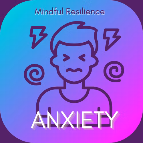 Mindful Resilience: Anxiety