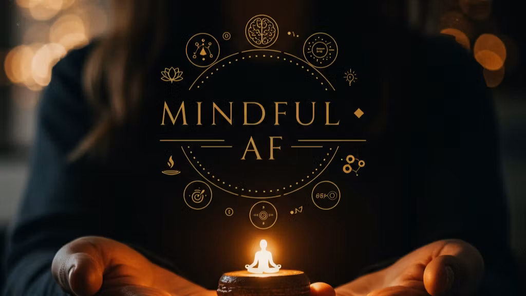 Mindful AF (Attention/Focus).
