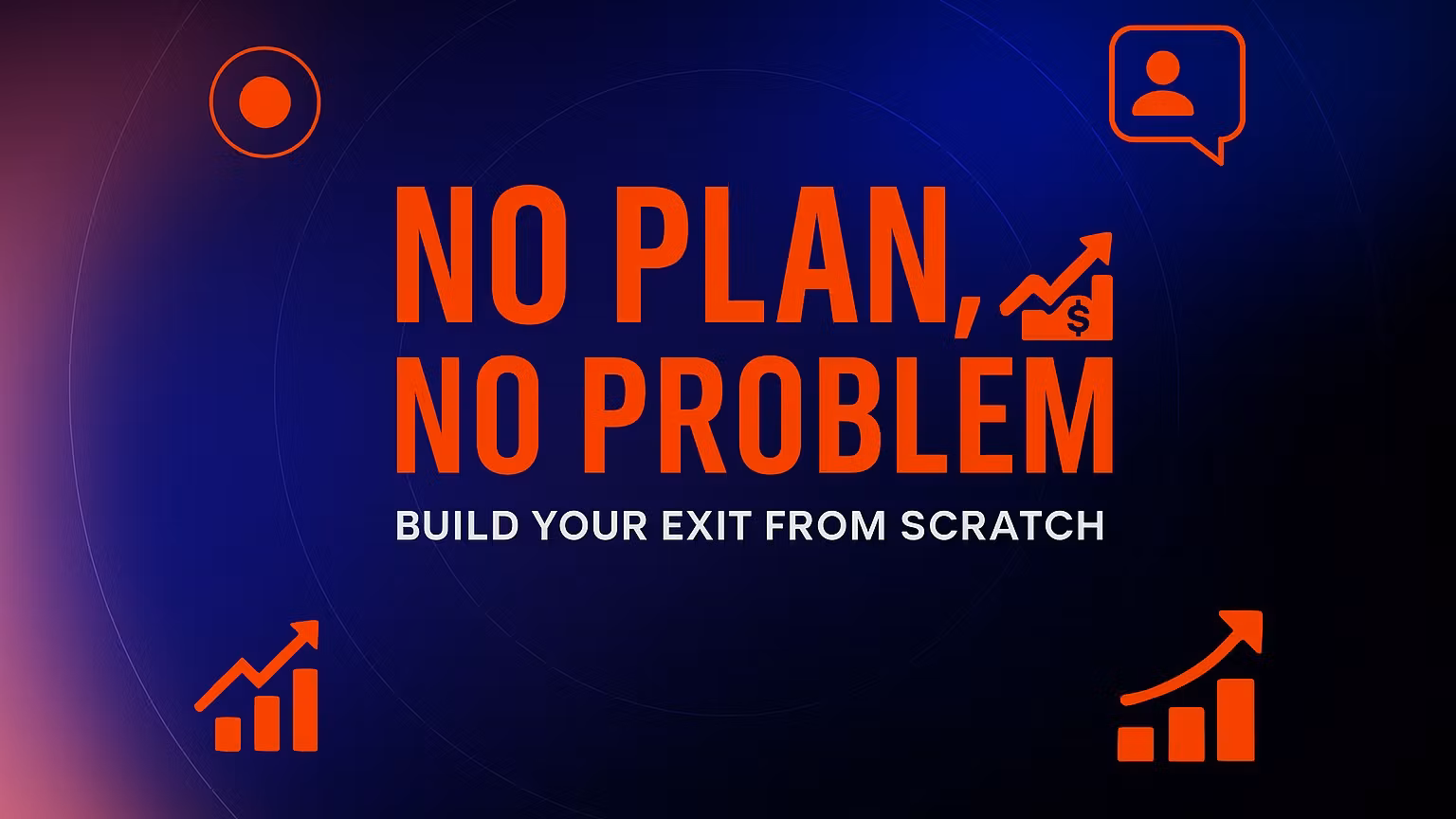 Build Your Exit from Scratch