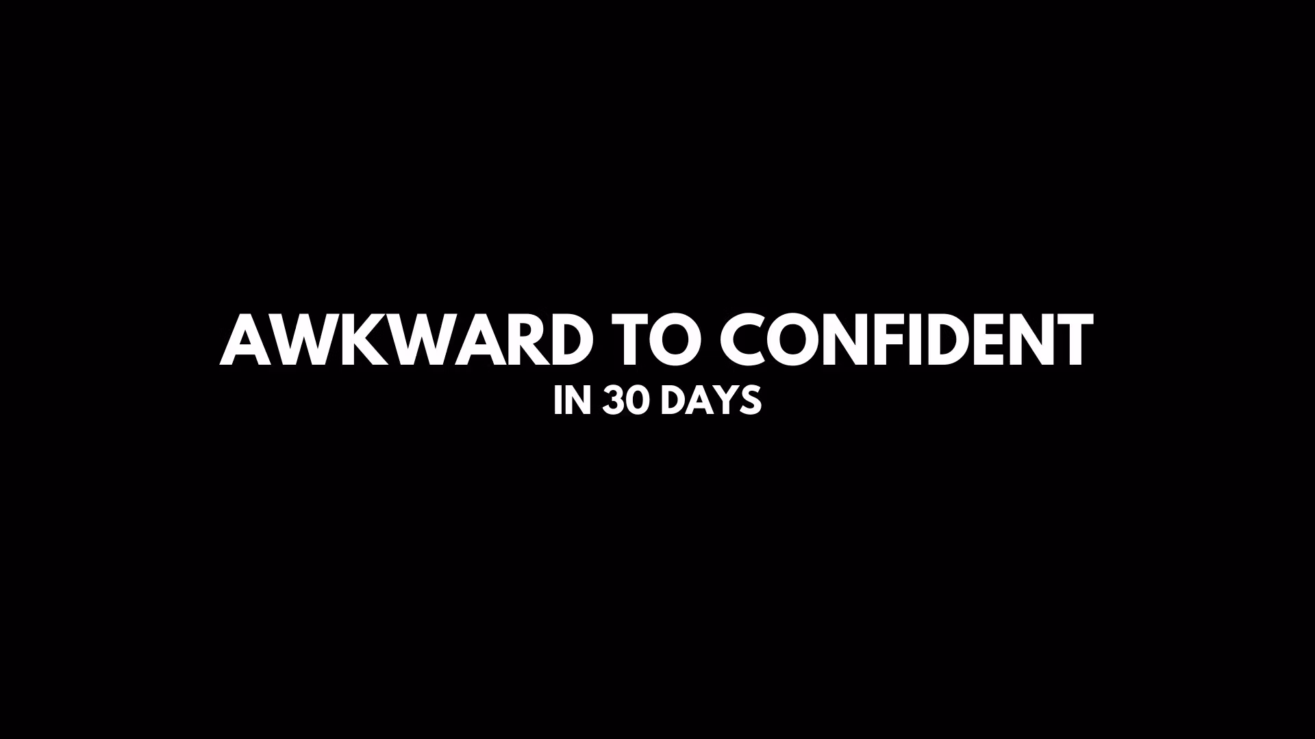 Awkward to Confident